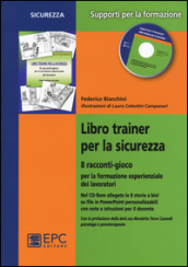 Libro trainer per la sicurezza. 8 racconti-gioco per la formazione esperienziale dei lavoratori. Con CD-ROM