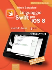 Linguaggio Swift per iOS 8. Videocorso Modulo base Volume 1
