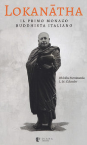 Lokanatha, il primo monaco buddhista italiano. Vita e insegnamenti
