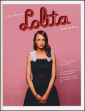 Lolita. Icona di stile. Ediz. illustrata