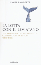 Lotta con il Leviatano. Percorsi di un ordine politico conservatore in Europa (1815-1965)