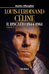 Louis-Ferdinand Céline. 2: Il riscatto 1944-1961