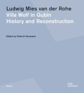 Ludwig Mies van der Rohe. Villa Wolf in Gubin. History and reconstruction. Ediz. illustrata