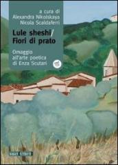 Lule Sheshi-fiori di prato. Omaggio all arte poetica di Enza Scutari. Con CD Audio