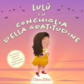 Lulù e la conchiglia della gratitudine: Una storia per insegnare ai più piccoli l importanza del pensiero positivo