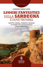 Luoghi fantastici della Sardegna e dove trovarli. Grotte, chiese, foreste e menhir: la mappa dei luoghi magici della Sardegna