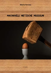 Machiavelli Nietzsche Mussolini