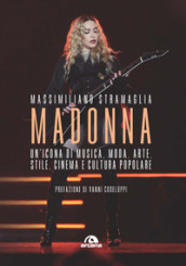 Madonna. Un icona di musica, moda, arte, stile, cinema e cultura popolare