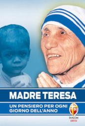 Madre Teresa. Un pensiero per ogni giorno dell anno