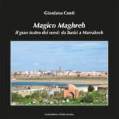 Magico Maghreb. Il gran teatro dei sensi: da Tunisi a Marrakech