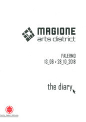 Magione Arts District. The diary. Catalogo della mostra (Palermo 13 giugno-28 ottobre 2018). Ediz. italiana e inglese