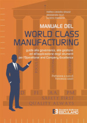 Manuale del World Class Manufacturing. Guida alla governance, alla gestione ed all applicazione degli strumenti per l Operational and Company Excellence