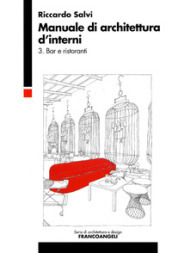 Manuale di architettura d interni. 3: Bar e ristoranti