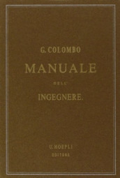 Manuale dell ingegnere civile e industriale (rist. anast. 1877-1878)