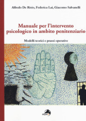 Manuale per l intervento psicologico in ambito penitenziario. Modelli teorici e prassi operative