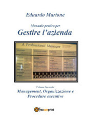 Manuale pratico per gestire l azienda. 2: Management, organizzazione e procedure esecutive