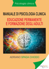 Manuale di psicologia clinica. Educazione permanente e formazione degli adulti