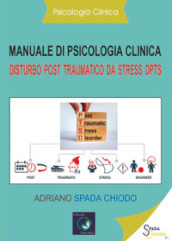 Manuale di psicologia clinica. Disturbo post traumatico da stress DPTS. Diagnosi e trattamento clinico
