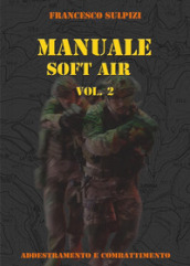 Manuale soft air. 2: Addestramento e combattimento