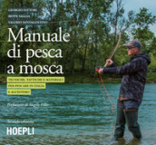 Manuale tattico per la pesca a mosca. Tecniche, tattiche e materiali per pescare in Italia e all estero