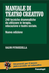 Manuale di teatro creativo. 200 tecniche drammatiche da utilizzare in terapia, educazione e teatro sociale