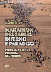 Marathon des sables. Inferno e paradiso. L ultramaratona più dura del mondo