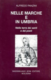 Nelle Marche e in Umbria. Nella terra dei santi e dei poeti