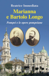 Marianna e Bartolo Longo. Pompei e le opere pompeiane