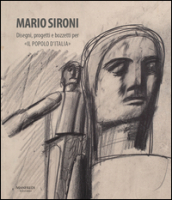 Mario Sironi. Disegni, progetti e bozzetti per «Il popolo d Italia». Ediz. illustrata