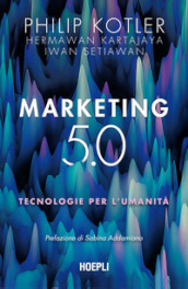Marketing 5.0. Tecnologie per l umanità
