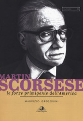Martin Scorsese. Le forze primigenie dell America