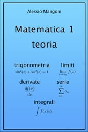 Matematica 1 teoria: trigonometria, limiti, derivate, serie, integrali