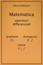 Matematica: gradiente, divergenza, rotore