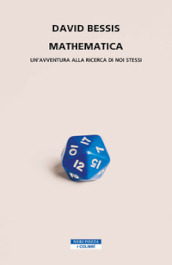 Mathematica. Un avventura alla ricerca di noi stessi