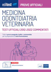 Medicina, odontoiatria e veterinaria. Test ufficiali 2012-2022 commentati. Con software di simulazione