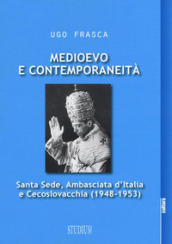 Medioevo e contemporaneità. Santa Sede, Ambasciata d Italia e Cecoslovacchia (1948-1953)