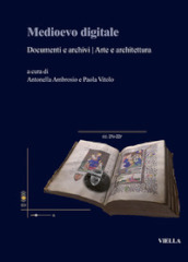 Medioevo digitale. Documenti e archivi arte e architettura. Ediz. italiana e inglese