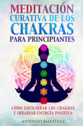 Meditacion curativa de los chakras para principiantes. Como equilibrar los chakras e irradiar energia positiva