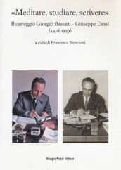 «Meditare, studiare, scrivere». Il carteggio Giorgio Bassani - Giuseppe Dessi (1936-1959)