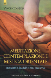 Meditazione, contemplazione e mistica orientale. Induismo, buddhismo, taoismo