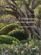 Il Mediterraneo nel vostro giardino. Un ispirazione per il futuro