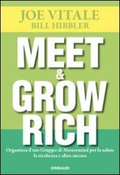 Meet & grow rich. Organizza il tuo gruppo mastermind per la salute, la ricchezza e altro ancora