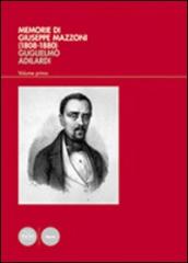 Memorie di Giuseppe Mazzoni (1808-1880). Vol. 1: L uomo, il politico, il massone (1808-1861)