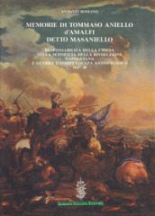 Memorie di Tommaso Aniello d Amalfi detto Masaniello. Responsabilità della Chiesa nella sconfitta della rivoluzione napoletana e guerra d indipendenza antispagnuola (1647-48)