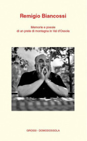 Memorie e poesie di un prete di montagna in Val d Ossola