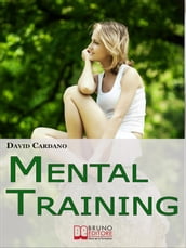 Mental Training. Gli Elementi Chiave dell Allenamento Mentale per la Crescita Personale e la Gestione Emotiva. (Ebook italiano - Anteprima Gratis)