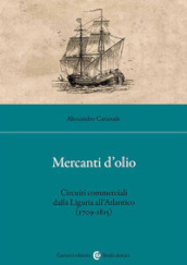 Mercanti d olio. Circuiti commerciali dalla Liguria all Atlantico (1709-1815)