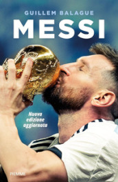 Messi. La vita di Lionel Messi. Nuova ediz.