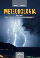 Meteorologia. Ediz. illustrata. Vol. 6: Peculiarità atmosferiche nel Mediterraneo e in Italia