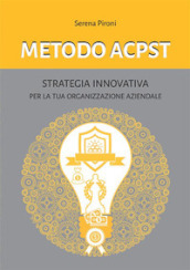 Metodo ACPST. Strategia innovativa per la tua organizzazione aziendale